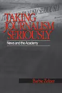 Prendre le journalisme au sérieux : L'information et l'académie - Taking Journalism Seriously: News and the Academy