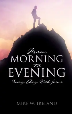 Du matin au soir : Chaque jour avec Jésus - From Morning to Evening: Every Day With Jesus