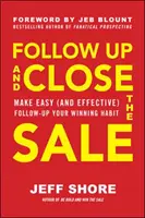 Suivre et conclure la vente : Faites du suivi facile (et efficace) votre habitude gagnante - Follow Up and Close the Sale: Make Easy (and Effective) Follow-Up Your Winning Habit