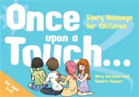 Il était une fois un toucher... : Le massage par l'histoire pour les enfants - Once Upon a Touch...: Story Massage for Children