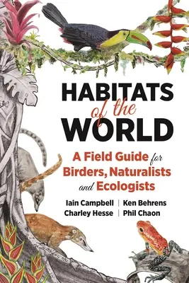 Habitats du monde : Un guide de terrain pour les ornithologues, les naturalistes et les écologistes - Habitats of the World: A Field Guide for Birders, Naturalists, and Ecologists