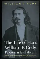 La vie de l'honorable William F. Cody, connu sous le nom de Buffalo Bill - The Life of Hon. William F. Cody, Known as Buffalo Bill