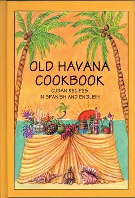 Old Havana Cookbook : Recettes cubaines en espagnol et en anglais - Old Havana Cookbook: Cuban Recipes in Spanish and English