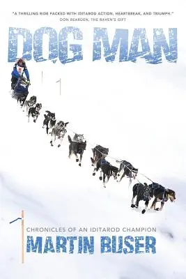 L'homme au chien : Chroniques d'un champion de l'Iditarod - Dog Man: Chronicles of an Iditarod Champion