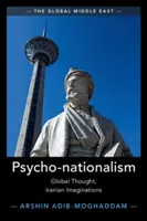 Psycho-Nationalisme : Pensée globale, imaginaire iranien - Psycho-Nationalism: Global Thought, Iranian Imaginations