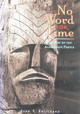 Pas de mot pour le temps : la voie des Algonquins - No Word for Time: The Way of the Algonquin