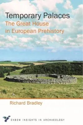 Temporary Palaces : La grande maison dans la préhistoire européenne - Temporary Palaces: The Great House in European Prehistory