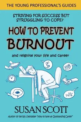 Comment prévenir l'épuisement professionnel : et relancer votre vie et votre carrière - How to Prevent Burnout: and reignite your life and career