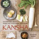 Kansha : Célébration des traditions végétaliennes et végétariennes du Japon [Livre de cuisine]. - Kansha: Celebrating Japan's Vegan and Vegetarian Traditions [A Cookbook]