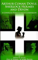 Arthur Conan Doyle, Sherlock Holmes et le Devon : un guide touristique et un compagnon complets - Arthur Conan Doyle, Sherlock Holmes and Devon: A Complete Tour Guide & Companion