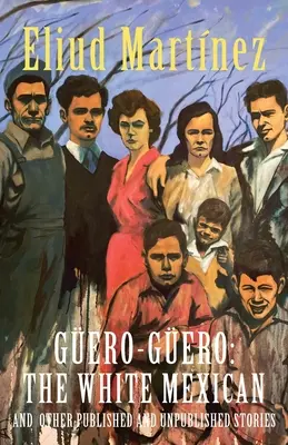 Gero-Gero : The White Mexican and Other Published and Unpublished Stories (Le Mexicain blanc et d'autres histoires publiées et inédites) - Gero-Gero: The White Mexican and Other Published and Unpublished Stories