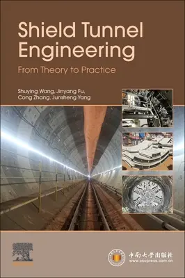 Ingénierie des tunnels à bouclier : De la théorie à la pratique - Shield Tunnel Engineering: From Theory to Practice