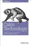 La technologie du calme : Principes et modèles de conception non intrusive - Calm Technology: Principles and Patterns for Non-Intrusive Design