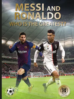 Messi et Ronaldo : qui est le plus grand (Légendes du football mondial) - Messi and Ronaldo: Who Is the Greatest? (World Soccer Legends)