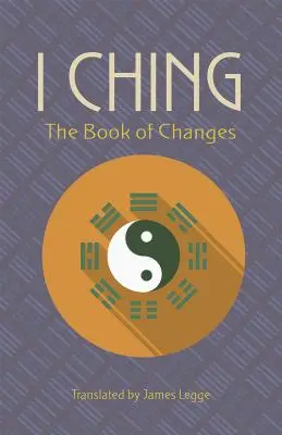 Le Yi King : le livre des changements - I Ching: The Book of Changes