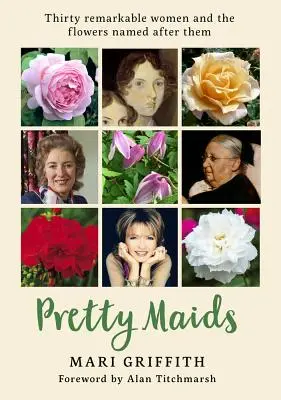 Pretty Maids : Trente femmes remarquables et les fleurs qui portent leur nom - Pretty Maids: Thirty Remarkable Women and the Flowers Named After Them