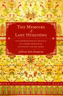 Les mémoires de Lady Hyegyong : Les écrits autobiographiques d'une princesse héritière de la Corée du XVIIIe siècle - The Memoirs of Lady Hyegyong: The Autobiographical Writings of a Crown Princess of Eighteenth-Century Korea