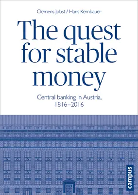 La quête d'une monnaie stable : La banque centrale en Autriche, 1816-2016 - The Quest for Stable Money: Central Banking in Austria, 1816-2016