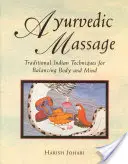 Massage ayurvédique : Techniques indiennes traditionnelles pour équilibrer le corps et l'esprit - Ayurvedic Massage: Traditional Indian Techniques for Balancing Body and Mind