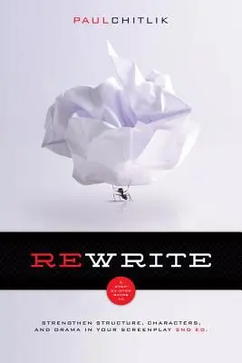 Rewrite 2e édition : Un guide pas à pas pour renforcer la structure, les personnages et la dramaturgie de votre scénario - Rewrite 2nd Edition: A Step-By-Step Guide to Strengthen Structure, Characters, and Drama in Your Screenplay