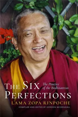 Les six perfections : La pratique des bodhisattvas - The Six Perfections: The Practice of the Bodhisattvas