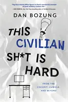 Cette merde civile est dure : du cockpit au cubicule et au-delà - This Civilian Sh*t is Hard: From the Cockpit, Cubicle, and Beyond