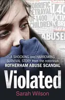 Violated - Une histoire de survie choquante et déchirante tirée du célèbre scandale des abus de Rotherham - Violated - A Shocking and Harrowing Survival Story from the Notorious Rotherham Abuse Scandal