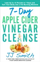 Nettoyage de 7 jours au vinaigre de cidre de pomme : Perdez jusqu'à 15 kilos en 7 jours et transformez votre corps en machine à brûler les graisses. - 7-Day Apple Cider Vinegar Cleanse: Lose Up to 15 Pounds in 7 Days and Turn Your Body Into a Fat-Burning Machine