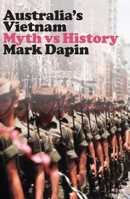 Le Vietnam australien : Le mythe contre l'histoire - Australia's Vietnam: Myth Vs History