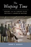 Le temps des pleurs : la mémoire et la plus grande vente aux enchères d'esclaves de l'histoire américaine - The Weeping Time: Memory and the Largest Slave Auction in American History