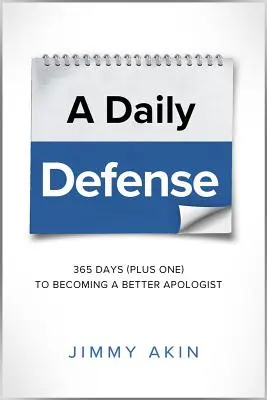 Une défense quotidienne : 365 jours plus un pour devenir un meilleur apologiste - A Daily Defense: 365 Days Plus One to Becoming a Better Apologist