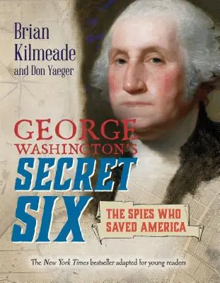 Les six secrets de George Washington (adaptation pour jeunes lecteurs) : Les espions qui ont sauvé l'Amérique - George Washington's Secret Six (Young Readers Adaptation): The Spies Who Saved America