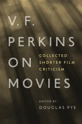 V. V. F. Perkins on Movies : Collected Short Film Criticism (en anglais) - V. F. Perkins on Movies: Collected Shorter Film Criticism