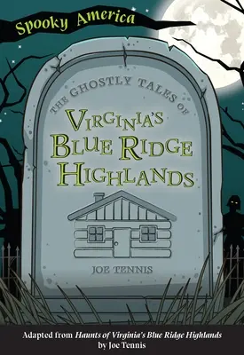 Histoires de fantômes des Blue Ridge Highlands de Virginie - The Ghostly Tales of Virginia's Blue Ridge Highlands