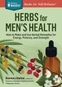 Rosemary Gladstar's Herbal Healing for Men : Remèdes et recettes pour le soutien de la circulation, la santé cardiaque, la vitalité, la santé de la prostate, le soulagement de l'anxiété, la longévité, etc. - Rosemary Gladstar's Herbal Healing for Men: Remedies and Recipes for Circulation Support, Heart Health, Vitality, Prostate Health, Anxiety Relief, Lon