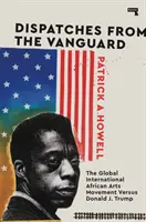 Dépêches de l'avant-garde : Le mouvement international des arts africains contre Donald J. Trump - Dispatches from the Vanguard: The Global International African Arts Movement Versus Donald J. Trump
