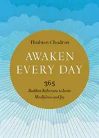 Awaken Every Day : 365 réflexions bouddhistes pour inviter à la pleine conscience et à la joie - Awaken Every Day: 365 Buddhist Reflections to Invite Mindfulness and Joy