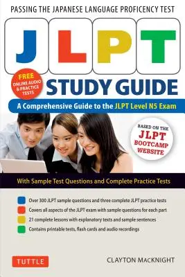 Guide d'étude Jlpt : Le guide complet de l'examen Jlpt niveau N5 (enregistrements audio MP3 gratuits et suppléments imprimables) - Jlpt Study Guide: The Comprehensive Guide to the Jlpt Level N5 Exam (Free MP3 Audio Recordings and Printable Extras)