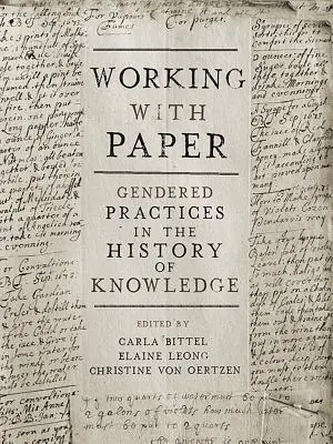 Travailler avec du papier : Pratiques sexuées dans l'histoire de la connaissance - Working with Paper: Gendered Practices in the History of Knowledge