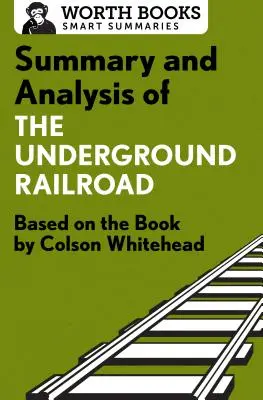 Résumé et analyse du Chemin de fer clandestin : D'après le livre de Colson Whitehead - Summary and Analysis of the Underground Railroad: Based on the Book by Colson Whitehead