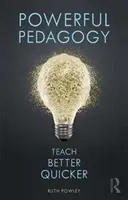 Pédagogie puissante - Enseigner mieux et plus vite - Powerful Pedagogy - Teach Better Quicker