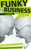 Funky Business Forever - Comment profiter du capitalisme - Funky Business Forever - How to enjoy capitalism