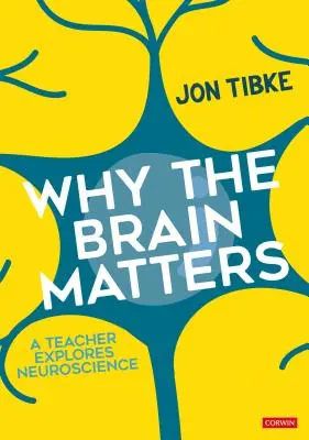 Pourquoi le cerveau est important : Un enseignant explore les neurosciences - Why the Brain Matters: A Teacher Explores Neuroscience