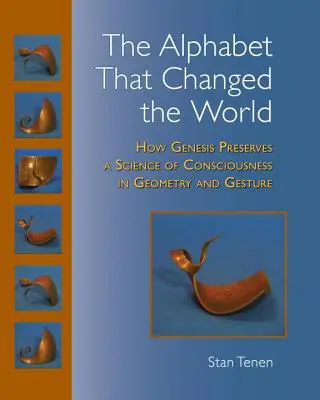 L'alphabet qui a changé le monde : comment la Genèse préserve une science de la conscience dans la géométrie et le geste - The Alphabet That Changed the World: How Genesis Preserves a Science of Consciousness in Geometry and Gesture