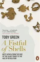 Une poignée de coquillages - L'Afrique de l'Ouest, de l'essor de la traite négrière à l'ère de la révolution - Fistful of Shells - West Africa from the Rise of the Slave Trade to the Age of Revolution