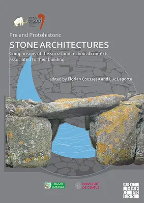 Architectures de pierre pré et protohistoriques : Comparaisons des contextes sociaux et techniques associés à leur construction : Actes du XVIIIe Uis - Pre and Protohistoric Stone Architectures: Comparisons of the Social and Technical Contexts Associated to Their Building: Proceedings of the XVIII Uis