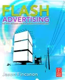 Publicité Flash : Développement de microsites, d'advergames et d'applications de marque sur la plate-forme Flash - Flash Advertising: Flash Platform Development of Microsites, Advergames, and Branded Applications