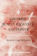 Filles, concours de beauté et pouvoir : Trailer Park Royalty - Girlhood, Beauty Pageants, and Power: Trailer Park Royalty