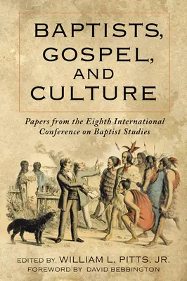 Les baptistes, l'évangile et la culture : Documents de la huitième conférence internationale sur les études baptistes - Baptists, Gospel, and Culture: Papers from the Eighth International Conference on Baptist Studies