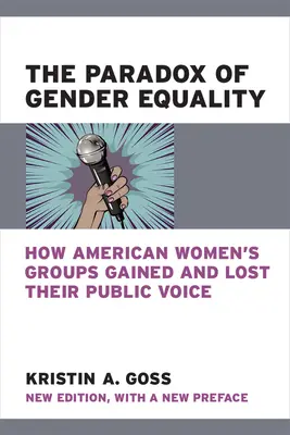 Le paradoxe de l'égalité des sexes : comment les groupes de femmes américaines ont gagné et perdu leur voix publique - The Paradox of Gender Equality: How American Women's Groups Gained and Lost Their Public Voice